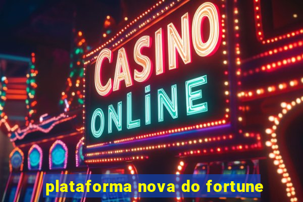 plataforma nova do fortune